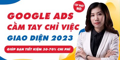 Khóa Học Google Ads Cầm Tay Chỉ Việc Từ Cơ Bản Đến Đỉnh Cao - Hồ Hồng Phước